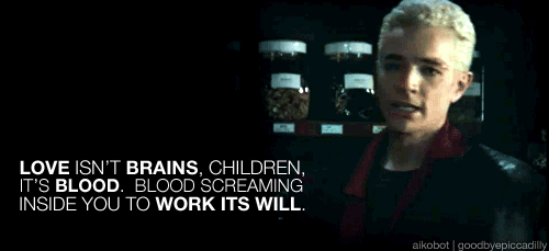  A gif of Spike saying “Love isn’t brains, children, it’s blood. Blood screaming inside you to work its will.” It’s by goodbyepiccadilly on Tumblr. 
