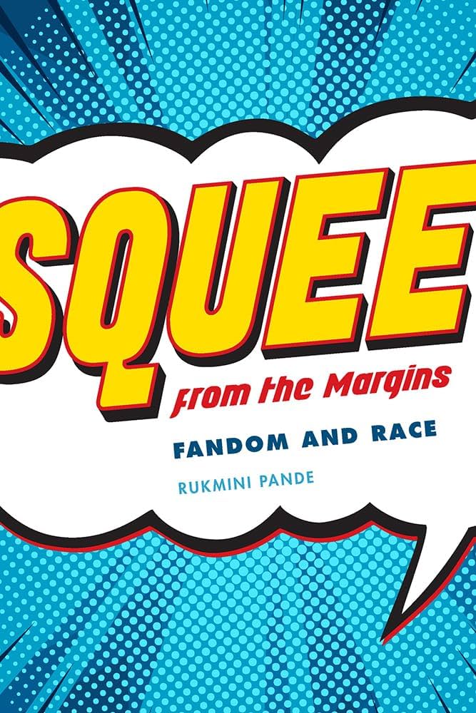  The cover of Rukmini Pande’s book Squee From the Margins: Fandom and Race.  