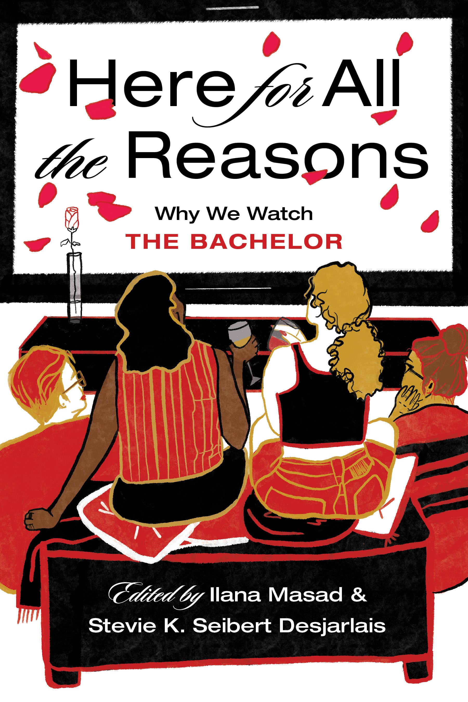 Cover of Here for All the Reasons: Why We Watch the Bachelor, featuring an illustrated image, framed from behind them, of four women gathering casually around a large screen to watch a show whose credits are the title of the book. The design is in red, black, and gold.