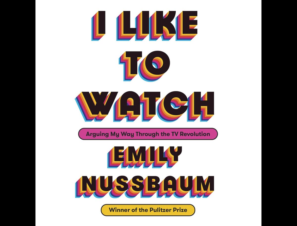  The cover of Emily Nussbaum’s book, I Like to Watch  