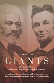 Giants: The Parallel Lives of Abraham Lincoln and Frederick Douglass