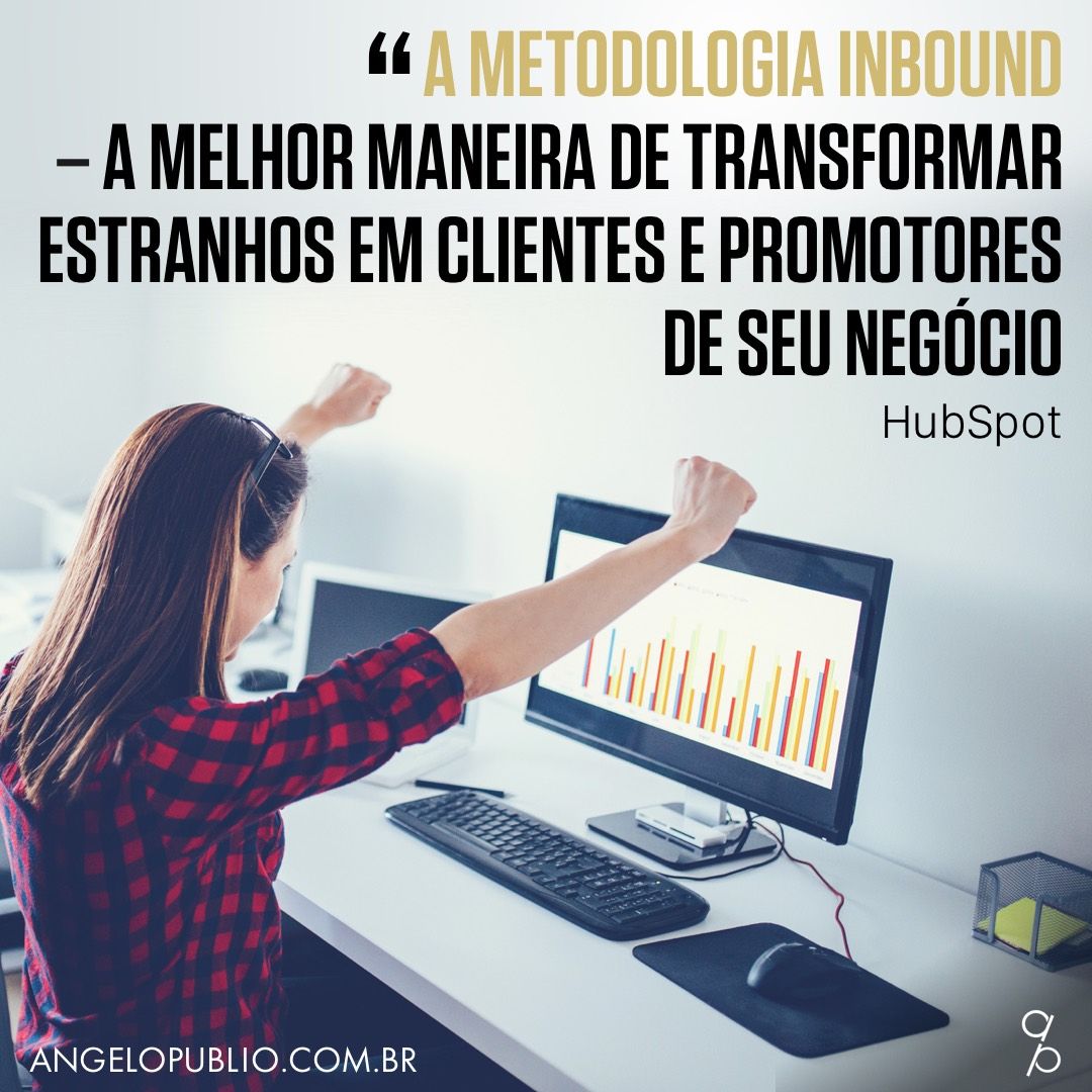 A metodologia Inbound – a melhor maneira de transformar estranhos em clientes e promotores de seu negócio.