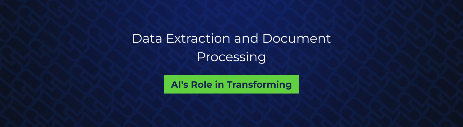 AI's Role in Transforming Data Extraction and Document Processing