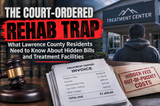 THE COURT-ORDERED REHAB TRAP: What Lawrence County Residents Need to Know About Hidden Bills and Treatment Facilities