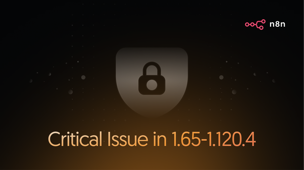 Security Advisory: Security Vulnerability in n8n Versions 1.65-1.120.4