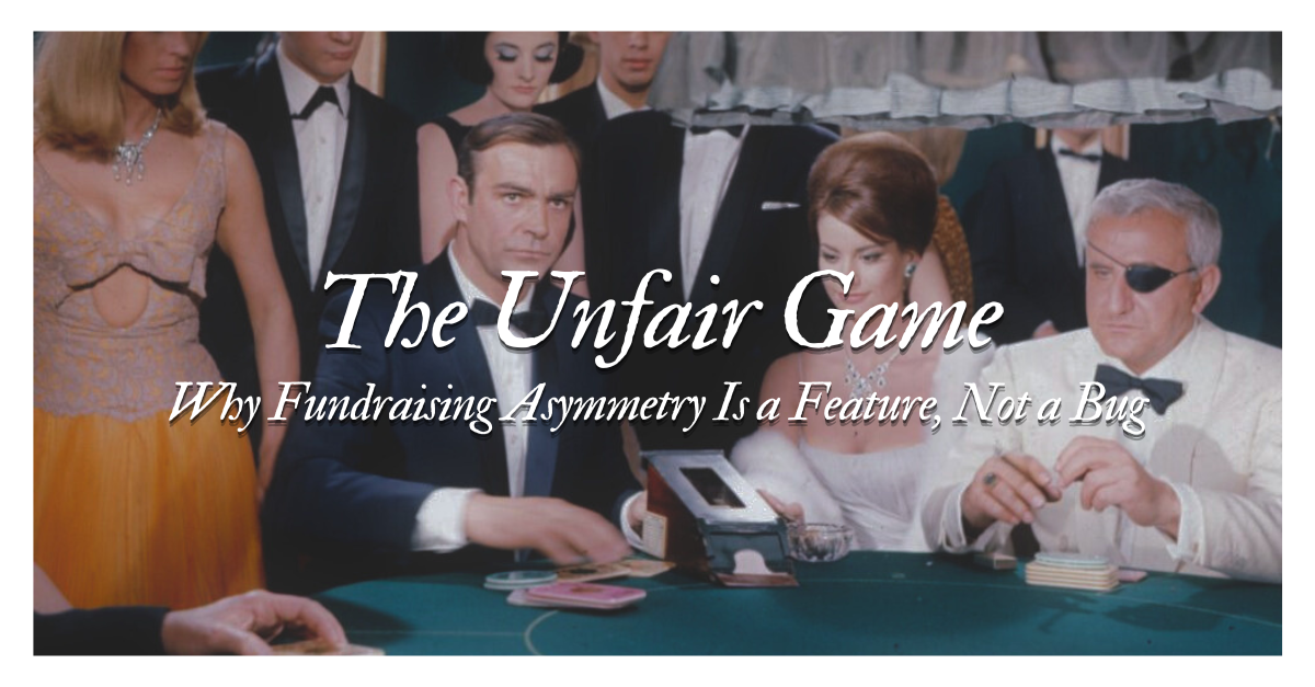 The Unfair Game - Why Fundraising Asymmetry Is a Feature, Not a Bug