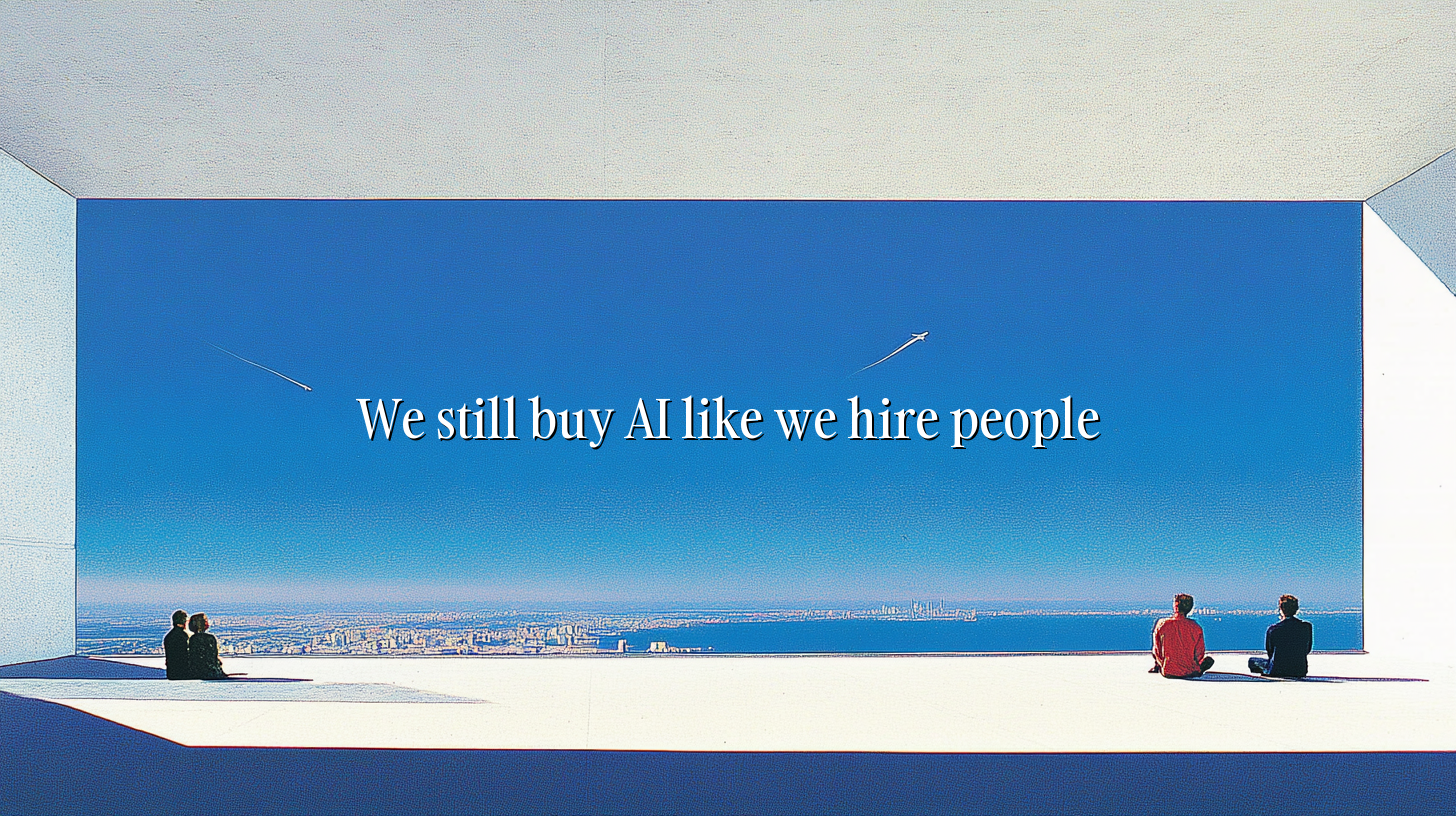 We Still Buy AI Like We Hire People