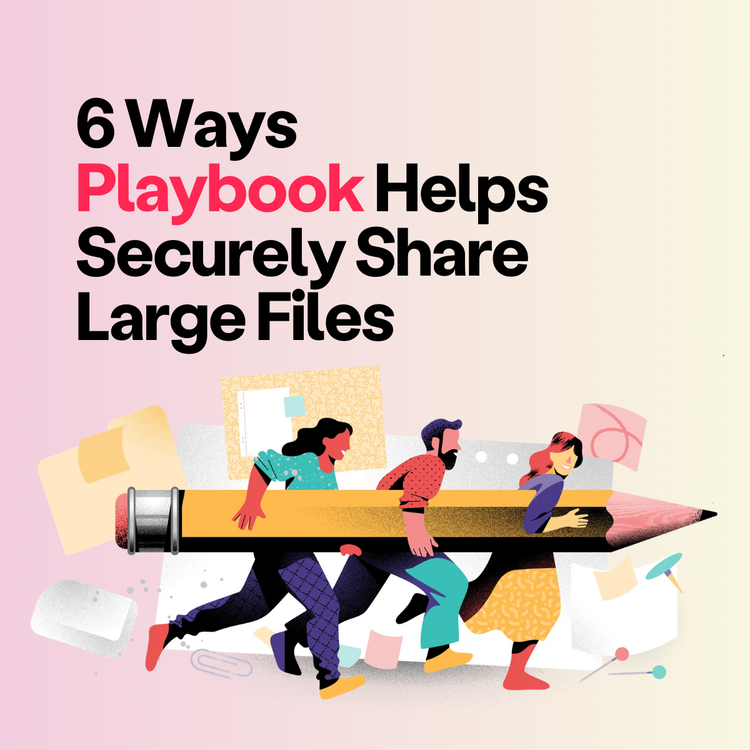 6 Ways Playbook Securely Shares Large Files