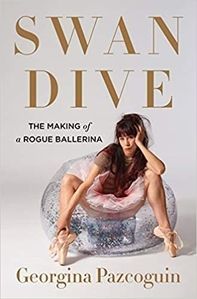 Book Review: Swan Dive: The Making of a Rogue Ballerina by Georgina Pazcoguins.
Reviewed by Lady Verity
