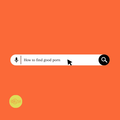 How To Find Porn That's Actually Good.  By Dish Stanley