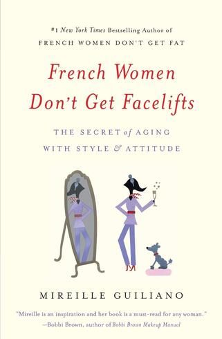 French Women Don’t Get Facelifts: The Secret of Aging with Style and Attitude: Mireille Guiliano. Reviewed by Evie Arnaude