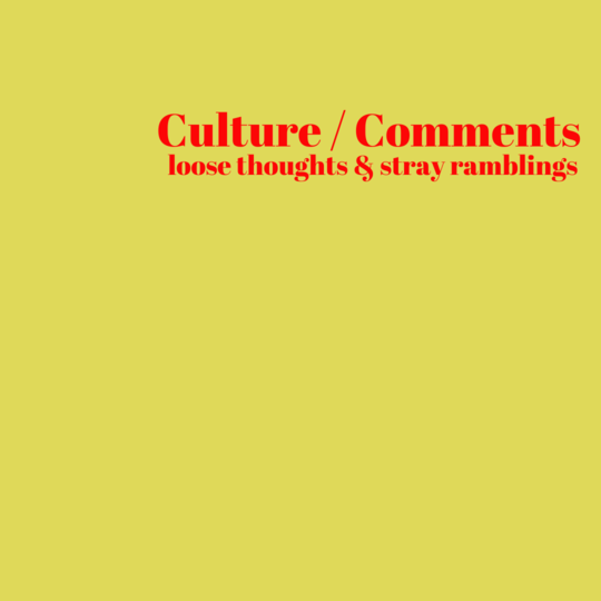 Culture / Comments. By Dish Stanley
