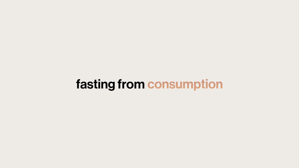 Fast: Practices for a Slow Lent and a Spacious Life // Fasting from Consumption