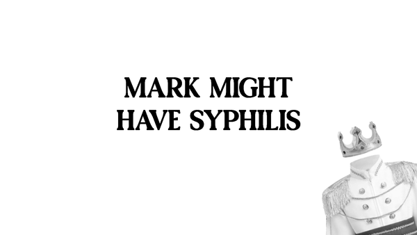 13. Mark Might Have Syphilis