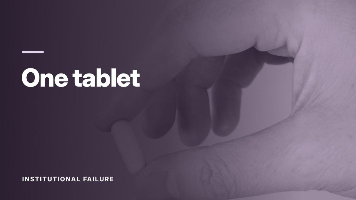 A hand holding a single white tablet against a yellow background. Text: “One tablet”, Institutional Failure.
