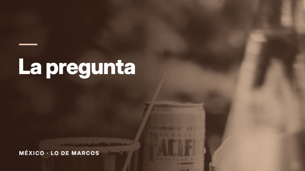 Una lata de cerveza Pacífico junto a un vaso escarchado con sal y una bebida roja. Texto: «La pregunta», México: Lo de Marcos.