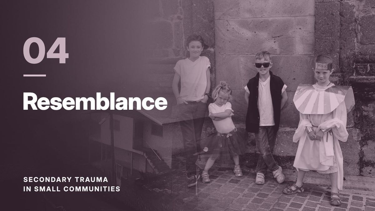 Four children against a stone wall, blended with a hillside village in fog, in a plum tone. Text: “04 Resemblance”, Secondary Trauma in Small Communities.