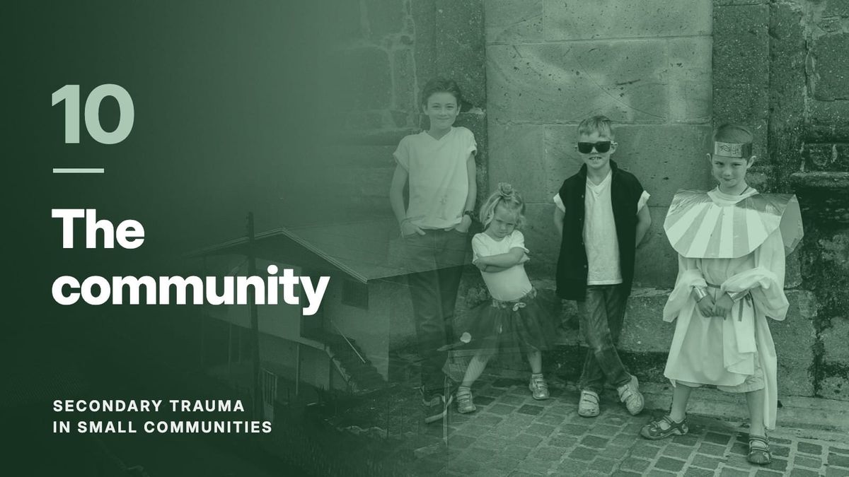 Four children against a stone wall, blended with a hillside village in fog, in a forest green tone. Text: “10 The community”, Secondary Trauma in Small Communities.