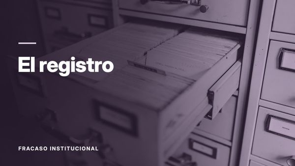 Un cajón de archivos en papel, visto de cerca. Texto: «El registro», Fracaso institucional.