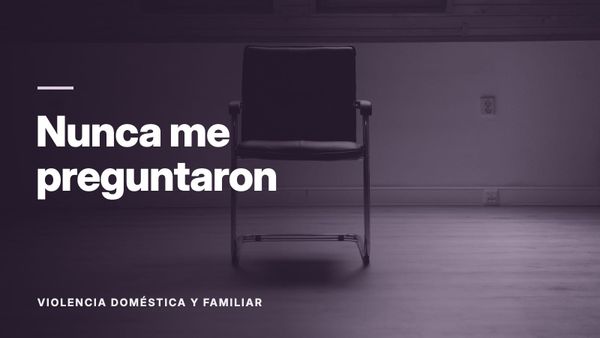 Una silla vacía junto a una ventana, en blanco y negro. Texto: «Nunca me preguntaron», Violencia doméstica y familiar.