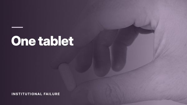 A hand holding a single white tablet against a yellow background. Text: “One tablet”, Institutional Failure.