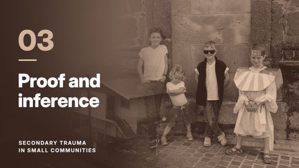 Four children standing against a stone wall, blended with a hillside village in fog, in a rust tone. Text reads: “03 Proof and inference”, Secondary Trauma in Small Communities.