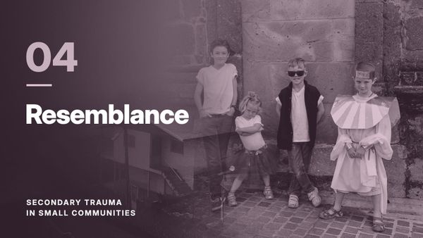 Four children against a stone wall, blended with a hillside village in fog, in a plum tone. Text: “04 Resemblance”, Secondary Trauma in Small Communities.