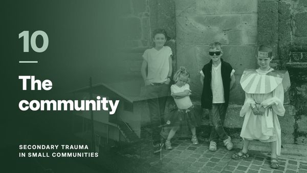Four children against a stone wall, blended with a hillside village in fog, in a forest green tone. Text: “10 The community”, Secondary Trauma in Small Communities.