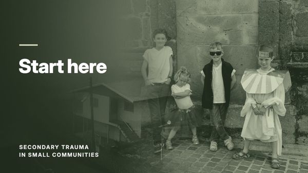 Four children against a stone wall, blended with a hillside village in fog, in a olive tone. Text: “Start here”, Secondary Trauma in Small Communities.