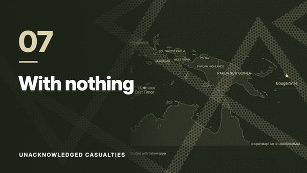 Map of East Timor, Papua New Guinea and Bougainville over a pattern of crossing dotted lines, in olive tones. Text: “07 With nothing”, Unacknowledged Casualties.