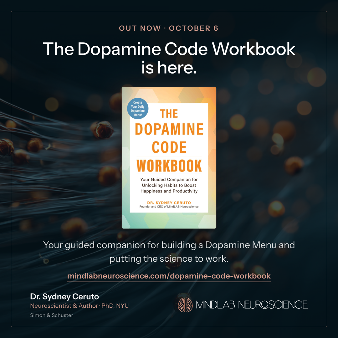 Promotional card on a dark navy background with copper light. Text reads: Out now, October 6. The Dopamine Code Workbook is here. In the center is the Workbook's cover, with a badge reading Create Your Daily Dopamine Menu! and the words The Dopamine Code Workbook, Your Guided Companion for Unlocking Habits to Boost Happiness and Productivity, Dr. Sydney Ceruto, Founder and CEO of MindLAB Neuroscience. Below it: Your guided companion for building a Dopamine Menu and putting the science to work. mindlabneuroscience.com/dopamine-code-workbook. Dr. Sydney Ceruto, Neuroscientist & Author, PhD, NYU. Simon & Schuster. MindLAB Neuroscience.