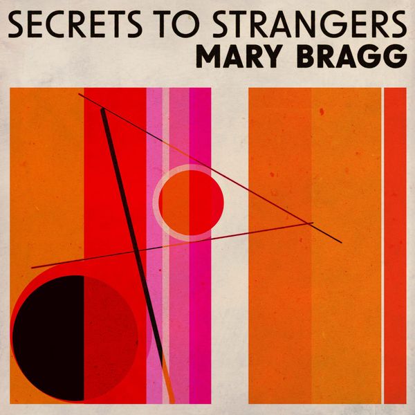 Mary Bragg: Secrets to Strangers