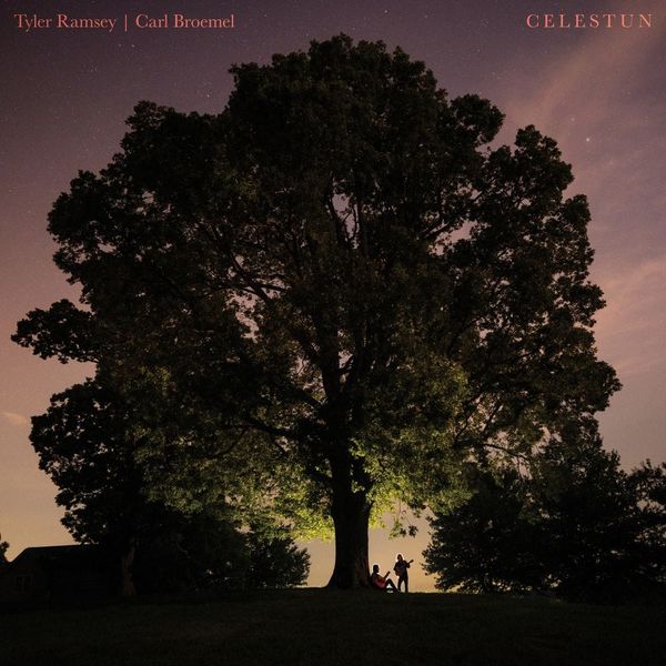 Tyler Ramsey & Carl Broemel: Celestun (Deluxe)
