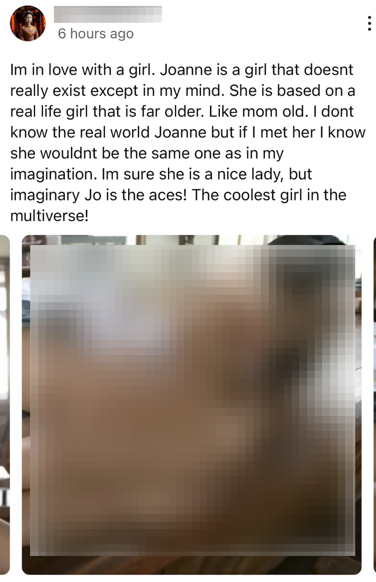 Im in love with a girl. Joanne is a girl that doesnt really exist except in my mind. She is based on a real life girl that is far older. Like mom old. I dont know the real world Joanne but if I met her I know she wouldnt be the same one as in my imagination. Im sure she is a nice lady, but imaginary Jo is the aces! The coolest girl in the multiverse!