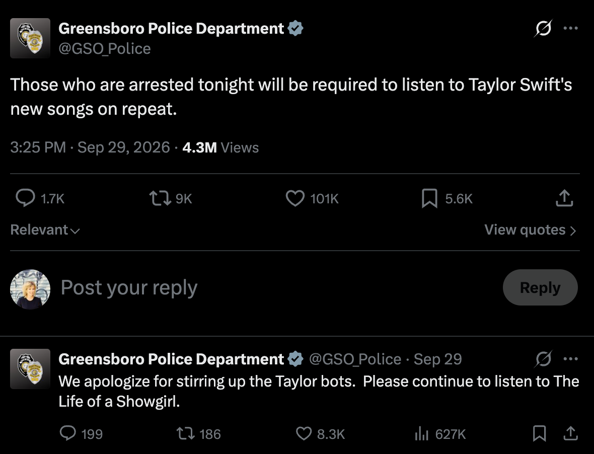 @GSO_Police on X: Those who are arrested tonight will be required to listen to Taylor Swift's new songs on repeat. (Next reply) We apologize for stirring up the Taylor bots. Please continue to listen to The Life of a Showgirl.