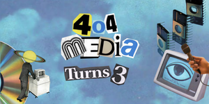 You're Invited: 404 Media's Third Anniversary Live Podcast and Party!