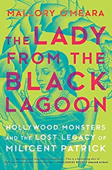 The Lady from the Black Lagoon: Hollywood Monsters and the Lost Legacy of Millicent Patrick.
