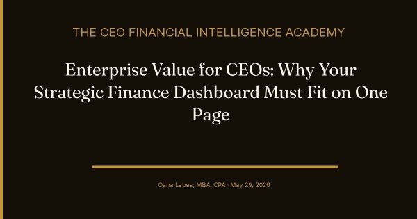 Enterprise Value for CEOs: Why Your Strategic Finance Dashboard Must Fit on One Page