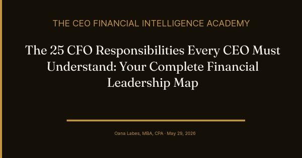 The 25 CFO Responsibilities Every CEO Must Understand: Your Complete Financial Leadership Map