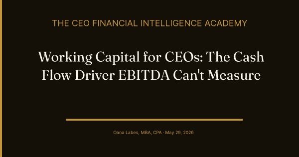 Working Capital for CEOs: The Cash Flow Driver EBITDA Can't Measure