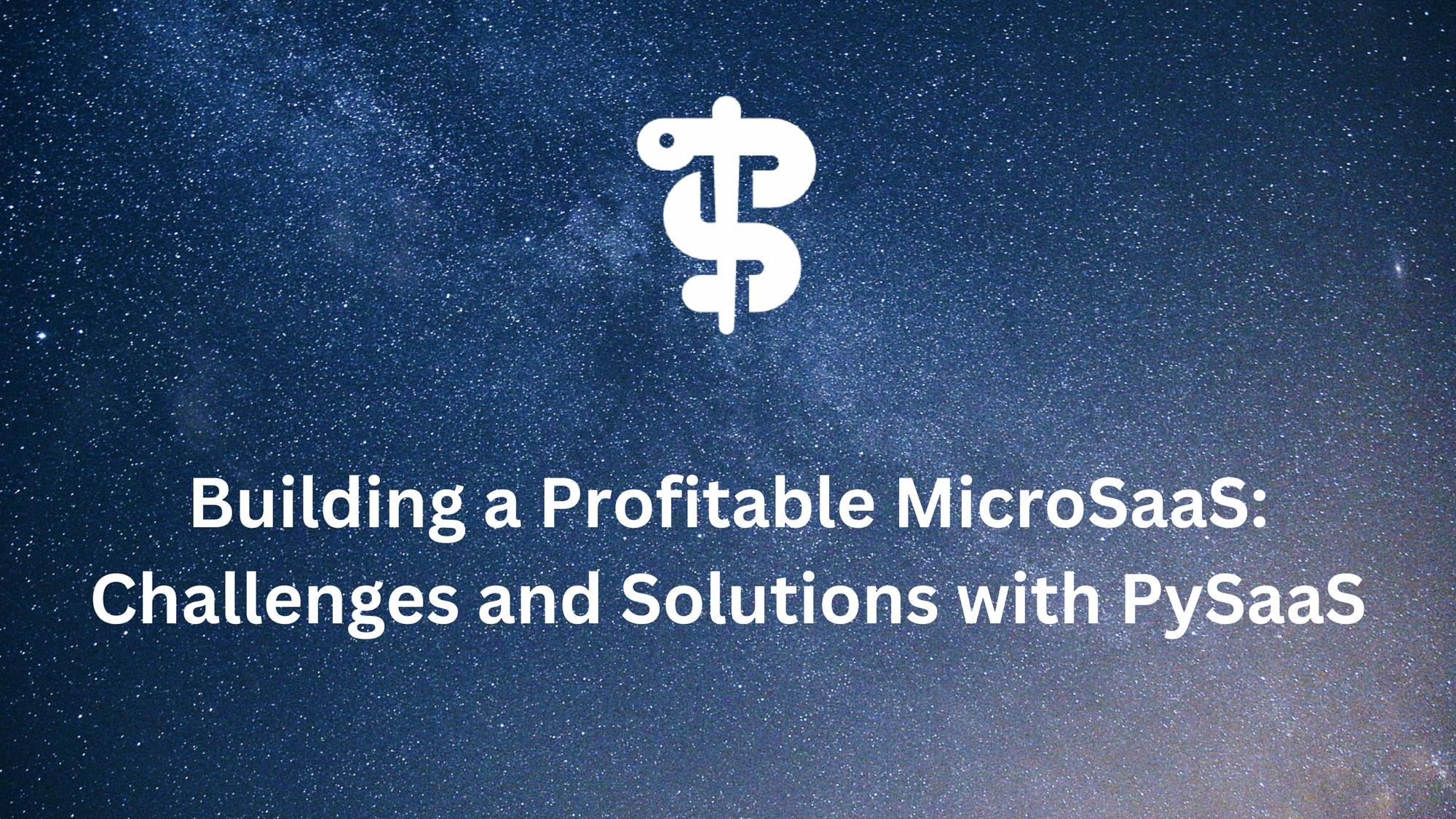 Building a Profitable MicroSaaS: Challenges and Solutions with PySaaS