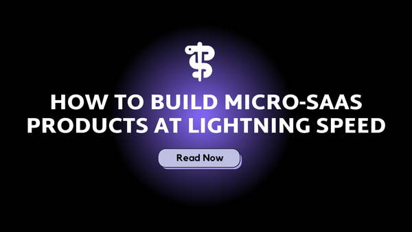 How to Build Micro-SaaS Products at Lightning Speed