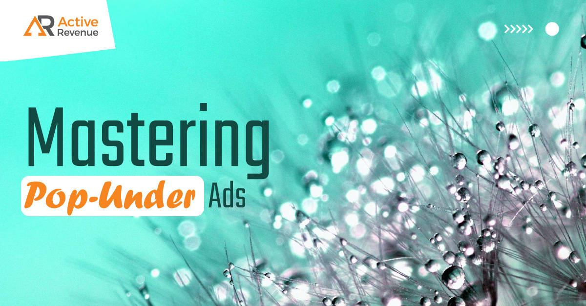 Mastering Pop-Under Ads: How to Develop a Successful Pop Campaign