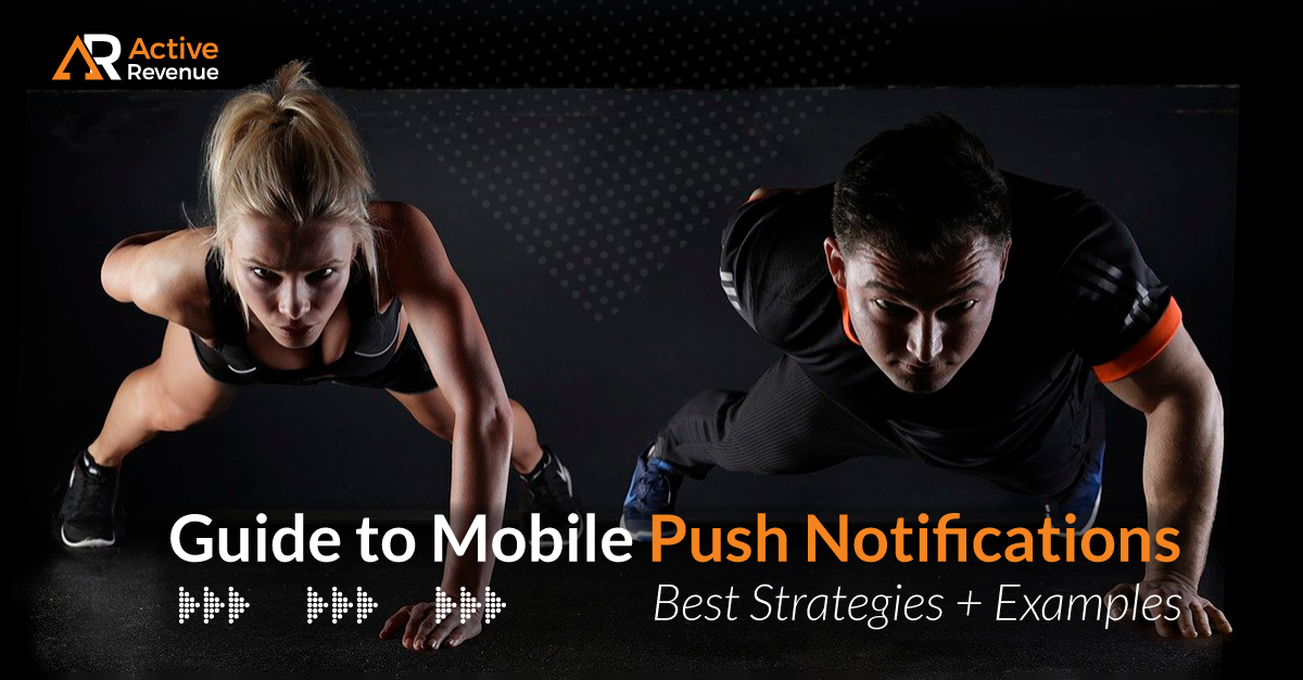 An Advanced Guide to Mobile Push Notifications (Best Strategies+Examples)
