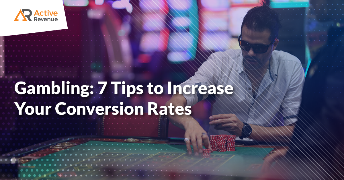 Affiliate Gambling Offers: 7 Tips to Increase Your Conversion Rates