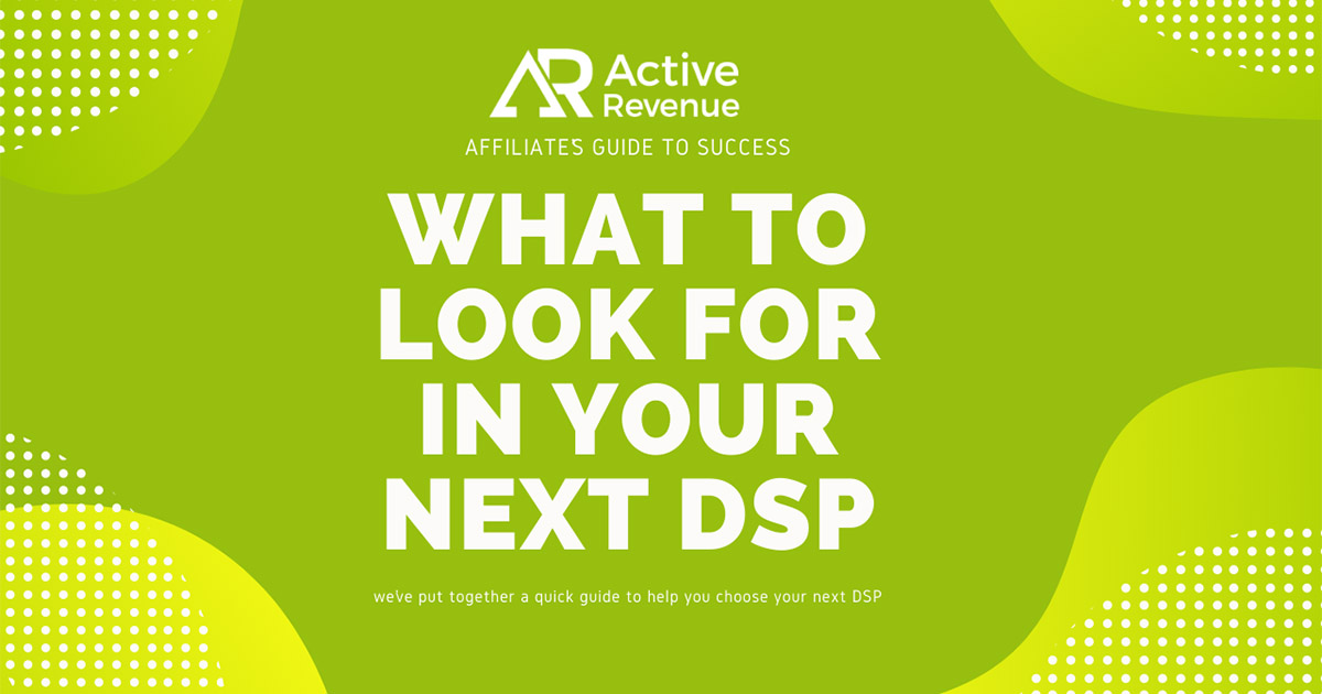 Affiliate’s Guide to Success: What to Look for in Your Next DSP