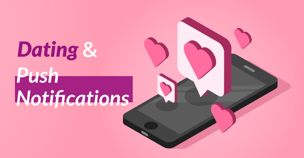 Cracking the Dating Vertical: How Push Notifications Can Help