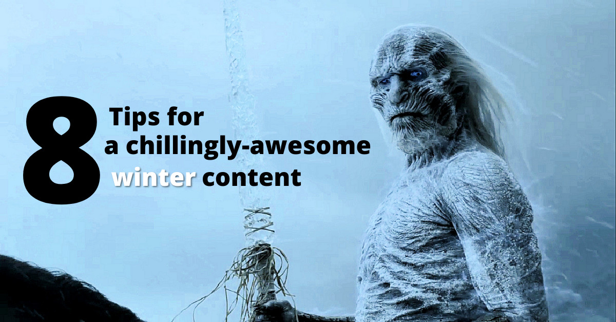 8 Tips to Create Chillingly-Awesome Winter Content