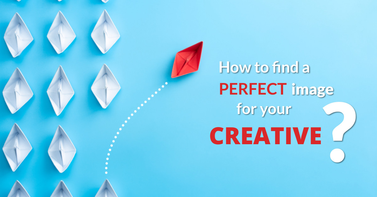 A Complete Guide to Finding Images for Your Creatives