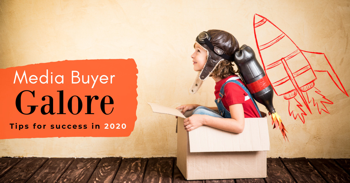 Media Buyer Galore: How Can You Succeed in 2020?